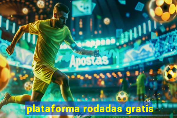 plataforma rodadas gratis